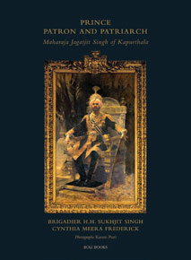 Prince Patron and Patriarch: Maharaja Jagatjit Singh of Kapurthala | Brigadier HH Sukhjit Singh and Cynthia Meera Frederick | Photographs by Karam Puri | Roli | Rs 3,500 | Pages 254