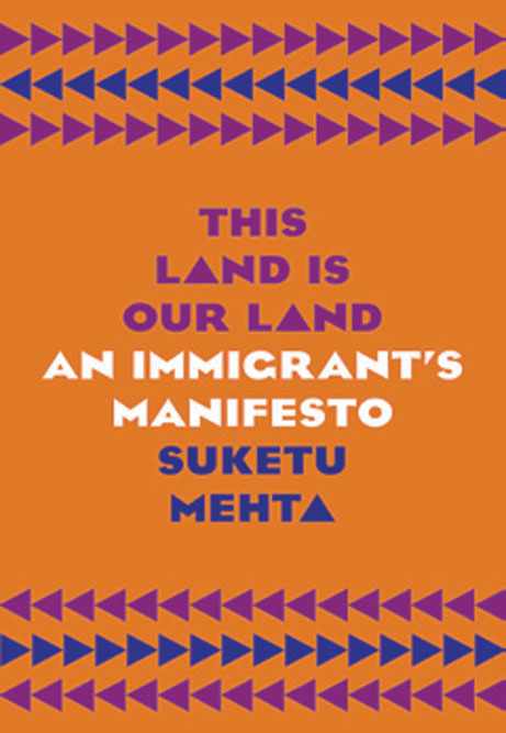 This Land is Our Land: An Immigrant’s Manifesto /