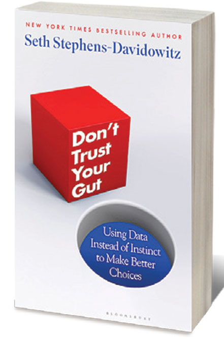 Don’t Trust Your Gut: Using Data Instead of Instinct to Make Better Choices /