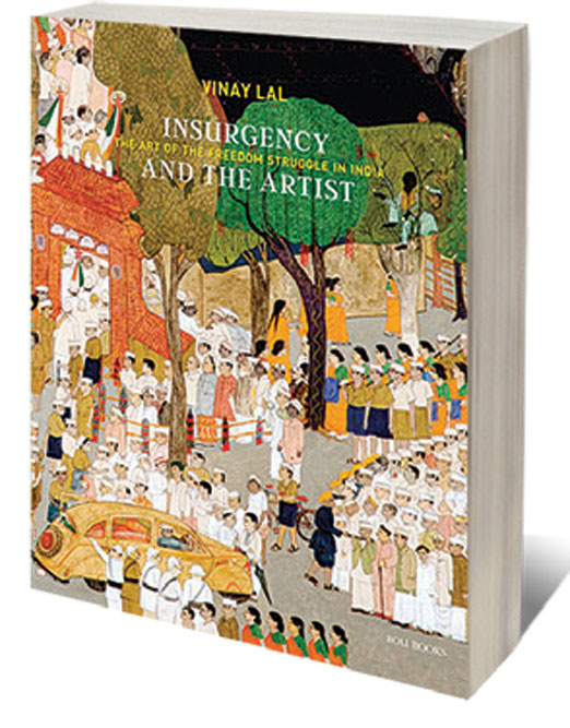Insurgency and The Artist: The Art of the Freedom Struggle in India  /