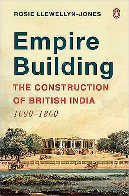Empire Building: The Construction of British India, 1690-1860 /