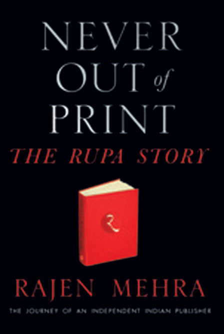Never Out of Print: The Rupa Story: The Journey of an Independent Indian Publisher /