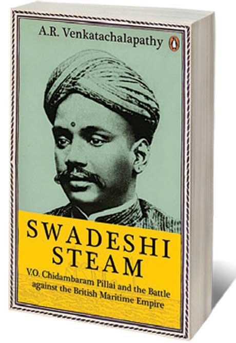 Swadeshi Steam: VO Chidambaram Pillai and the Battle Against the British Maritime Empire /