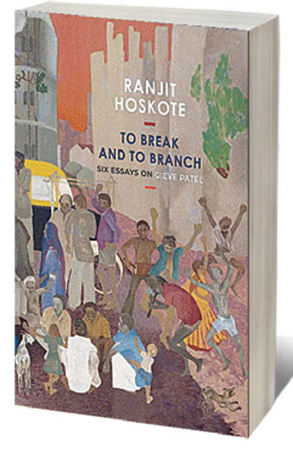 To Break and to Branch: Six Essays on Gieve Patel 
